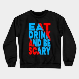 Eat drink and be scary Crewneck Sweatshirt